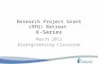Research Project Grant (RPG) Retreat K-Series March 2012 Bioengineering Classroom.
