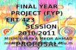 FINAL YEAR PROJECT (FYP) ERT 423 SESSION 2010/2011 “PROPOSAL” MISMISURAYA MEOR AHMAD mismisuraya@unimap.edu.my.