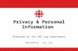 Privacy & Personal Information Prepared by the CBC Law Department CONFIDENTIAL – FALL 2011.