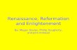 Renaissance, Reformation and Enlightenment By: Megan Davies, Phillip Dougherty, and John Kinkead.