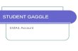 STUDENT GAGGLE EMAIL Account. BEFORE LOGGING IN POINTS TO REMEMBER This is your “professional” account Use for educational purposes only Gaggle can be.