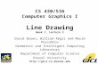 1 CS 430/536 Computer Graphics I Line Drawing Week 1, Lecture 2 David Breen, William Regli and Maxim Peysakhov Geometric and Intelligent Computing Laboratory.