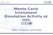 Monte Carlo Instrument Simulation Activity at ISIS Dickon Champion, ISIS Facility.