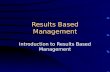 Results Based Management Introduction to Results Based Management.