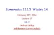 Economics 111.3 Winter 14 February 28 th, 2014 Lecture 17 Ch. 9 Ordinal Utility: Indifference Curve Analysis.