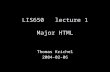 LIS650lecture 1 Major HTML Thomas Krichel 2004-02-06.