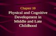 Chapter 10 Physical and Cognitive Development in Middle and Late Childhood.