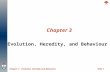 Slide 1Chapter 1 – Evolution, Heredity and Behaviour Chapter 3 Evolution, Heredity, and Behaviour.