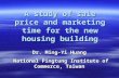 A study of sale price and marketing time for the new housing building Dr. Ming-Yi Huang National Pingtung Institute of Commerce, Taiwan.