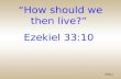 Slide 1 “How should we then live?” Ezekiel 33:10.
