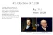 41: Election of 1828  Pg. 211 Year: 1828 This was Andrew Jackson vs. John Quincy Adams, round.