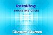 Retailing Bricks and Clicks Chapter Sixteen. 16-2 © 2012 Pearson Education, Inc. publishing as Prentice-Hall. Chapter Objectives  Define retailing; understand.