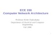 1 ECE 156 Computer Network Architecture Professor Krish Chakrabarty Department of Electrical and Computer Engineering Fall 2006.