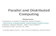 Parallel and Distributed Computing References Introduction to Parallel Computing, Second Edition Ananth Grama, Anshul Gupta, George Karypis, Vipin Kumar.