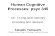 Human Cognitive Processes: psyc 345 Ch. 7 Long-term memory: Encoding and retrieval Takashi Yamauchi © Takashi Yamauchi (Dept. of Psychology, Texas A&M.