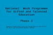 National Work Programme for Gifted and Talented Education Phase 2 Combined slides/notes from Tim Dracup Head of DfES GTEU & Ken Bore Lead Consultant Mouchel.