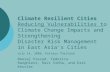 Climate Resilient Cities Reducing Vulnerabilities to Climate Change Impacts and Strengthening Disaster Risk Management in East Asia’s Cities July 14, 2008,