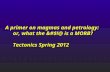 A primer on magmas and petrology: or, what the &#$!@ is a MORB? Tectonics Spring 2012.