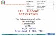 GSC14 (13-16 July, 2009; Geneva) 1 TTC Recent Activities The Telecommunication Technology Committee (TTC) Yuji INOUE President & CEO, TTC DOCUMENT #:GSC14-PLEN-058.