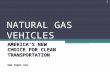 NATURAL GAS VEHICLES AMERICA’S NEW CHOICE FOR CLEAN TRANSPORTATION  1.