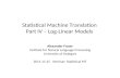 Statistical Machine Translation Part IV – Log-Linear Models Alexander Fraser Institute for Natural Language Processing University of Stuttgart 2011.11.25.