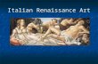 Italian Renaissance Art. The Italian Renaissance The Renaissance began in Italy for two main reasons: 1.Its location in the middle of the Mediterranean.