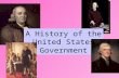 A History of the United States Government. “If men were angels, no government would be necessary.” -James Madison.