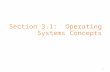 Section 3.1: Operating Systems Concepts 1. A Computer Model An operating system has to deal with the fact that a computer is made up of a CPU, random.