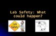 Lab Safety: What could happen?. Chemical Burns Cuts and Injuries.