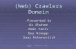 Crawlers - Presentation 2 - April 20081 (Web) Crawlers Domain Presented by: Or Shoham Amit Yaniv Guy Kroupp Saar Kohanovitch.