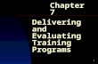 1 Delivering and Evaluating Training Programs Chapter 7.