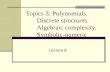 Topics 3: Polynomials. Discrete structures. Algebraic complexity. Symbolic-numeric Lecture 8.