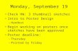 Monday, September 19 Check HW: 3 thumbnail sketches Intro to Poster Design –Handout Begin working on posters once sketches have been approved Poster deadline:
