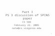 1 Part I PS 3 discussion of SPINS paper CS 588 February 22, 2005 nate@cs.virginia.edu.
