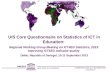 UNESCO INSTITUTE for STATISTICS COMMUNICATION and INFORMATION STATISTICS UIS Core Questionnaire on Statistics of ICT in Education: Regional Working Group.