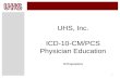 1 UHS, Inc. ICD-10-CM/PCS Physician Education Orthopaedics.
