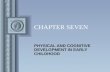 CHAPTER SEVEN PHYSICAL AND COGNITIVE DEVELOPMENT IN EARLY CHILDHOOD.
