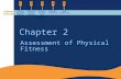 Chapter 2 Assessment of Physical Fitness Chapter Outline Fitness Assessment Battery Cardiorespiratory Endurance Muscular Strength and Endurance Muscular.