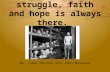 In times of struggle, faith and hope is always there. By: Luke Hasson and John Massaro