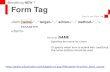Form Tag How to use Form Tag Something NEW ? PARAMETER Attribute NAME Specifies the name for a form To specify which form to submit with JavaScript, this.