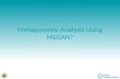 Metagenomic Analysis Using MEGAN?. Introduction In metagenomics, the aim is to understand the composition and operation of complex microbial consortia.