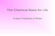The Chemical Basis for Life Unique Properties of Water.