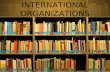 INTERNATIONAL ORGANIZATIONS. Content: I/ Before you read II/ While you read III/ After you read Warm-up minigame Vocabulary Task 1 Task 2 Task 3.