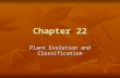 Chapter 22 Plant Evolution and Classification. Evolution The oldest plant fossils are 400 million years old. The oldest plant fossils are 400 million.
