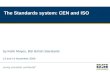 1 The Standards system: CEN and ISO by Keith Moyes, BSI British Standards 13 and 14 November 2008.