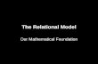 The Relational Model Our Mathematical Foundation.