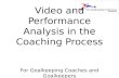 Video and Performance Analysis in the Coaching Process For Goalkeeping Coaches and Goalkeepers.