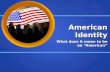 American Identity What does it mean to be an “American”
