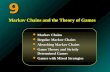 9  Markov Chains  Regular Markov Chains  Absorbing Markov Chains  Game Theory and Strictly Determined Games  Games with Mixed Strategies Markov Chains.