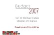 Saving and Investing Hon Dr Michael Cullen Minister of Finance Saving and Investing.